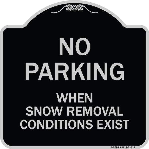 Signmission No Parking When Snow Removal Conditions Exist Heavy-Gauge Aluminum Sign, 18" L, 18" H, BS-1818-23639 A-DES-BS-1818-23639 - main